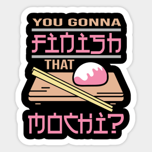 You Gonna Finish That Mochi? Sticker